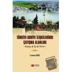 Türkiye - Suriye İlişkilerinde Çatışma Alanları