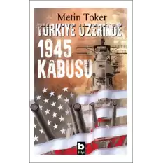 Türkiye Üzerinde 1945 Kabusu