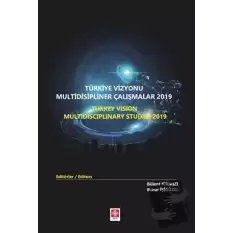 Türkiye Vizyonu Multidisipliner Çalışmalar 2019