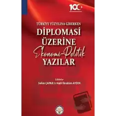 Türkiye Yüzyılına Girerken Diplomasi Üzerine Ekonomi - Politik Yazılar