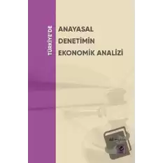 Türkiye’de Anayasal Denetimin Ekonomik Analizi