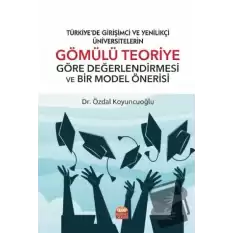 Türkiye’de Girişimci Ve Yenilikçi Üniversitelerin Gömülü Teoriye Göre Değerlendirmesi Ve Bir Model Önerisi