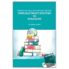 Türkiye’de Halk Kütüphaneleri İçin Yenilikçi Örgüt Kültürü ve Stratejisi