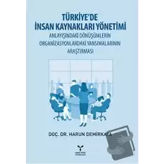 Türkiye’de İnsan Kaynakları Yönetimi Anlayışındaki Dönüşümlerin Organizasyonlardaki Yansımalarının Araştırması