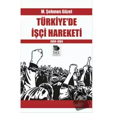 Türkiye’de İşçi Hareketi 1908-1984