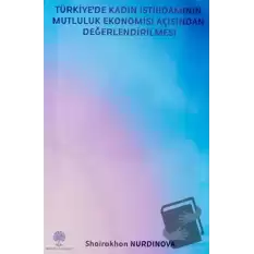 Türkiye’de Kadın İstihdamının Mutluluk Ekonomisi Açısından Değerlendirilmesi