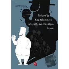 Türkiye’de Kapitalizmin ve Sosyal Güvencesizliğin İnşası