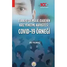 Türkiyede Mülki İdarenin Kriz Yönetme Kapasitesi:  Covid - 19 Örneği