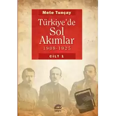 Türkiye’de Sol Akımlar 1908 - 1925 Cilt: 1