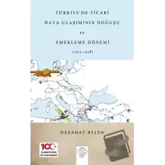 Türkiye’de Ticari Hava Ulaşımının Doğuşu Ve Emekleme Dönemi (1923-1938)