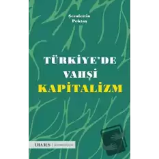 Türkiye’de Vahşi Kapitalizm