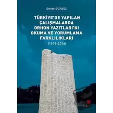 Türkiye’de Yapılan Çalışmalarda Orhon Yazıtları’nı Okuma ve Yorumlama Farklılıkları