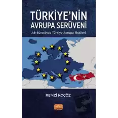 Türkiye’nin Avrupa Serüveni: AB Sürecinde Türkiye-Avrupa İlişkileri