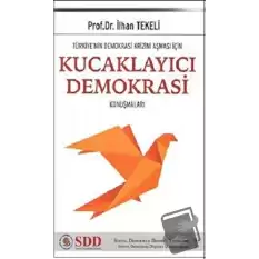 Türkiye’nin Demokrasi Krizini Aşması İçin Kucaklayıcı Demokrasi Konuşmaları