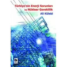 Türkiye’nin Enerji Sorunları ve Nükleer Gereklilik