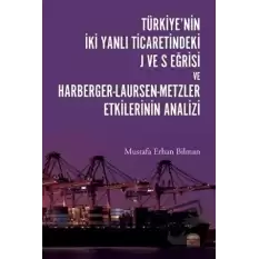 Türkiye’nin İki Yanlı Ticaretindeki J ve S Eğrisi ve Harberger - Laursen - Metzler Etkilerinin Analizi