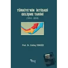 Türkiye’nin İktisadi Gelişme Tarihi (1914- 2018)