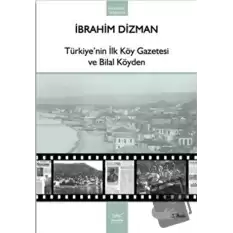 Türkiye’nin İlk Köy Gazetesi ve Bilal Köyden