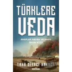 Türklere Veda - Araplar Neden ve Nasıl İsyan Ettiler?