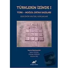 Türklerin İzinde 1 - Türk - Moğol Ortak Kazıları (Ciltli)