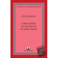 Türkleşmek, İslamlaşmak, Muasırlaşmak