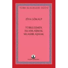 Türkleşmek, İslamlaşmak, Muasırlaşmak