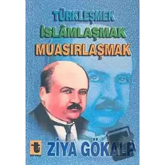 Türkleşmek, İslamlaşmak, Muasırlaşmak