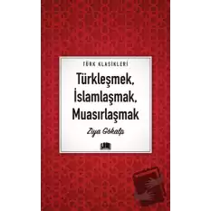 Türkleşmek, İslamlaşmak, Muasırlaşmak