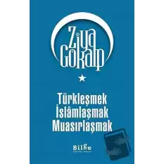 Türkleşmek İslamlaşmak Muasırlaşmak