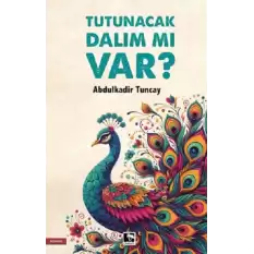 Tutunacak Dalım mı Var?