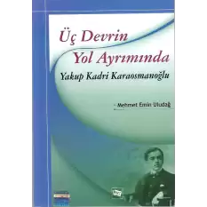 Üç Devrin Yol Ayrımında: Yakup Kadri Karaosmanoğlu