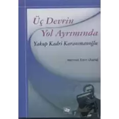 Üç Devrin Yol Ayrımında: Yakup Kadri Karaosmanoğlu