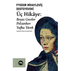 Üç Hikaye : Beyaz Geceler, Polzunkov, Yufka Yürek