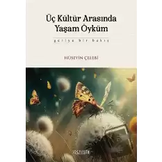 Üç Kültür Arasında Yaşam Öyküm (Ciltli)