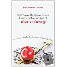 Üçlü Sarmal İşbirliğine Dayalı İnovasyon Model Üretimi: Türkiye Örneği