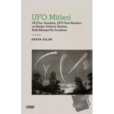 UFO Mitleri - UFOlar, Uzaylılar, UFO Dini Akımları ve Medya Sektörü Üzerine Halk Bilimsel Bir İnceleme