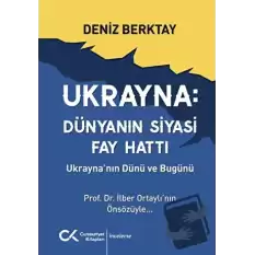 Ukrayna Dünyanın Siyasi Fay Hattı - Ukraynanın Dünü ve Bugünü