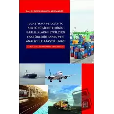 Ulaştırma ve Lojistik Sektörü Şirketlerinin Karlılıklarını Etkileyen Faktörlerin Panel Veri Analizi ile Araştırılması Stata Uygulamalı Panel Veri Analizi