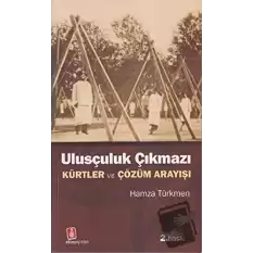 Ulusçuluk Çıkmazı Türklük - Kürtlük ve Çözüm Süreci