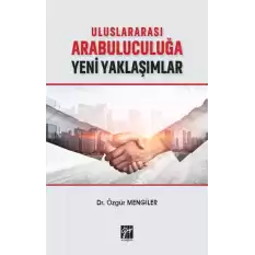 Uluslararası Arabuluculuğa Yeni Yaklaşımlar