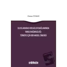 Uluslararası Belgeler Bağlamında Yargı Bağımsızlığı: Türkiye İçin Bir Model Önerisi