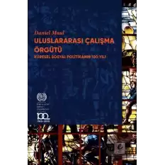 Uluslararası Çalışma Örgütü Küresel Sosyal Politikanın 100 Yılı