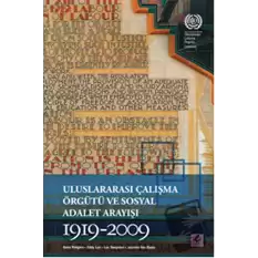 Uluslararası Çalışma Örgütü ve Sosyal Adalet Arayışı 1919-2009