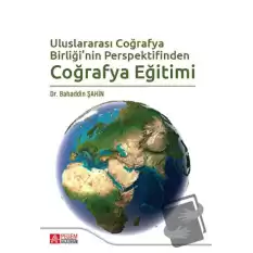 Uluslararası Coğrafya Birliğinin Perspektifinden Coğrafya Eğitimi