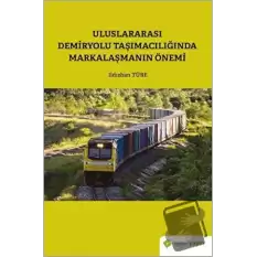 Uluslararası Demiryolu Taşımacılığında Markalaşmanın Önemi