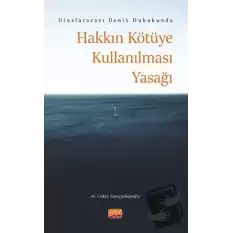 Uluslararası Deniz Hukukunda Hakkın Kötüye Kullanılması Yasağı