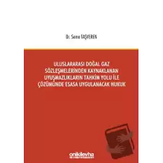 Uluslararası Doğal Gaz Sözleşmelerinden Kaynaklanan Uyuşmazlıkların Tahkim Yolu İle Çözümünde Esasa Uygulanacak Hukuk