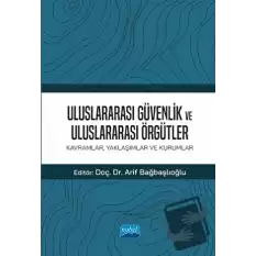 Uluslararası Güvenlik Ve Uluslararası Örgütler: Kavramlar, Yaklaşımlar ve Kurumlar