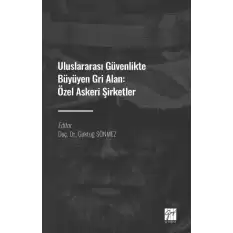 Uluslararası Güvenlikte Büyüyen Gri Alan : Özel Askeri Şirketler