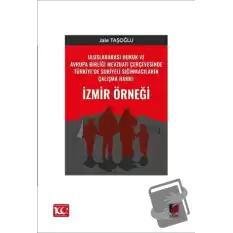 Uluslararası Hukuk ve Avrupa Birliği Mevzuatı Çerçevesinde Türkiye’de Suriyeli Sığınmacıların Çalışma Hakkı: İzmir Örneği